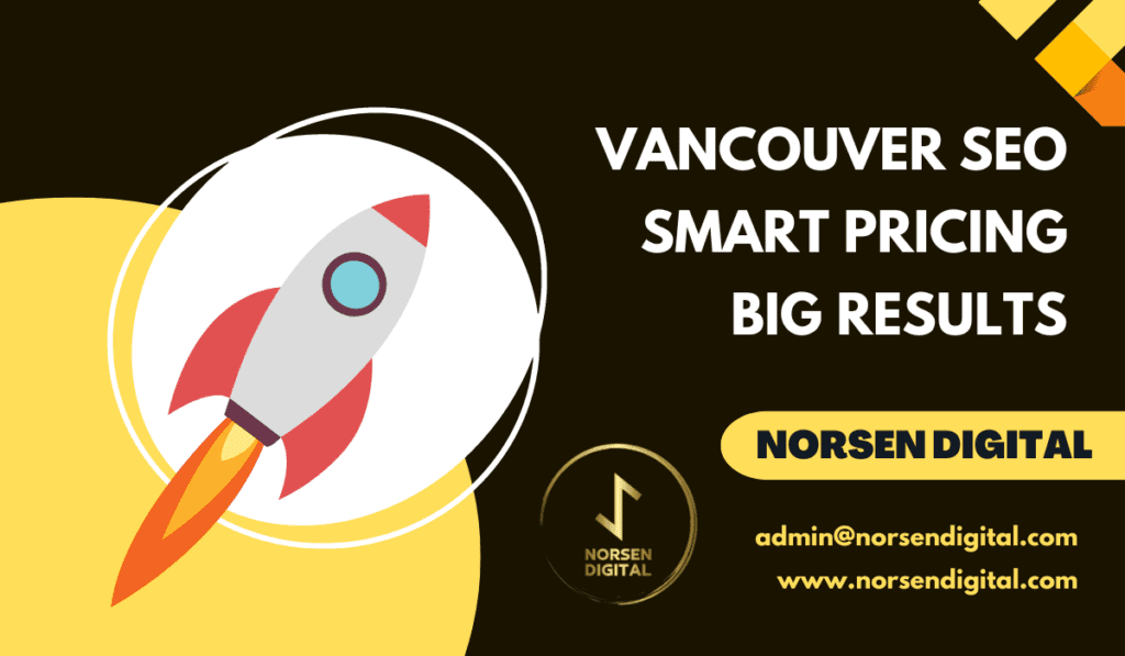 Vancouver SEO Pricing: Affordable Strategies by Norsen Digital