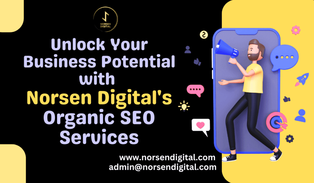 Unlock Your Business Potential with Norsen Digital's Organic SEO Services