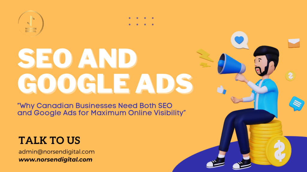 Why Canadian Businesses Need Both SEO and Google Ads for Maximum Online Visibility - Norsen Digital